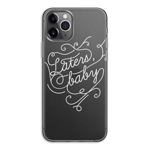 CaseCompany Laters, baby: iPhone 11 Pro Transparant Hoesje