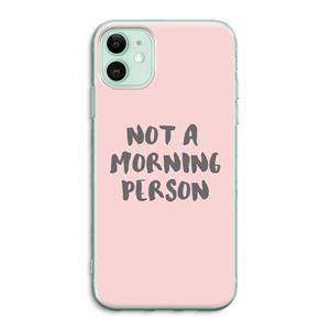 CaseCompany Morning person: iPhone 11 Transparant Hoesje
