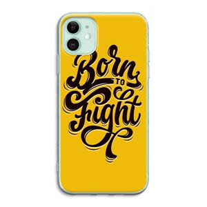 CaseCompany Born to Fight: iPhone 11 Transparant Hoesje