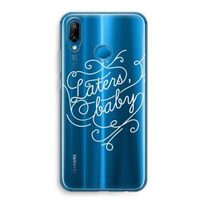 CaseCompany Laters, baby: Huawei P20 Lite Transparant Hoesje