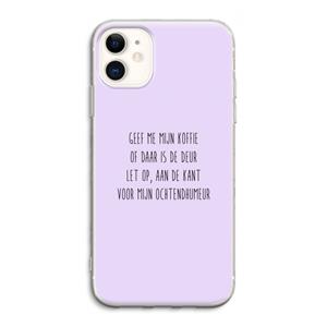 CaseCompany Ochtendhumeur: iPhone 11 Transparant Hoesje