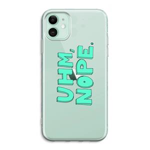 CaseCompany UHM, NOPE.: iPhone 11 Transparant Hoesje