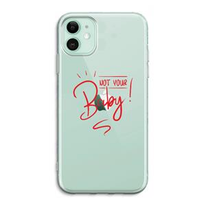 CaseCompany Not Your Baby: iPhone 11 Transparant Hoesje