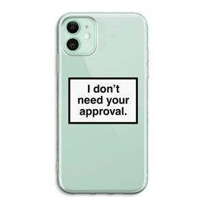 CaseCompany Don't need approval: iPhone 11 Transparant Hoesje