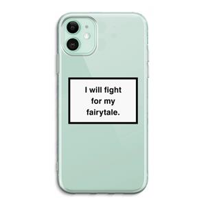 CaseCompany Fight for my fairytale: iPhone 11 Transparant Hoesje