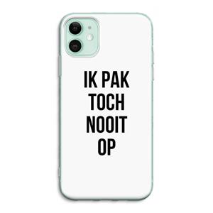 CaseCompany Ik pak nooit op: iPhone 11 Transparant Hoesje