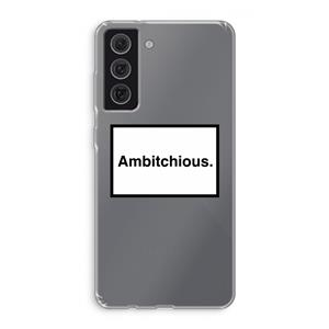 CaseCompany Ambitchious: Samsung Galaxy S21 FE Transparant Hoesje