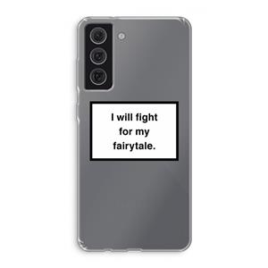 CaseCompany Fight for my fairytale: Samsung Galaxy S21 FE Transparant Hoesje