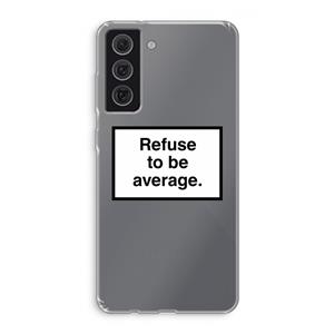 CaseCompany Refuse to be average: Samsung Galaxy S21 FE Transparant Hoesje