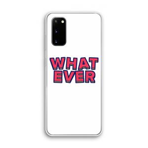 CaseCompany Whatever: Samsung Galaxy S20 Transparant Hoesje