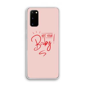 CaseCompany Not Your Baby: Samsung Galaxy S20 Transparant Hoesje