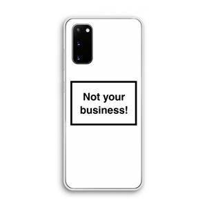 CaseCompany Not your business: Samsung Galaxy S20 Transparant Hoesje