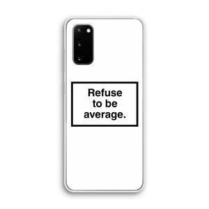CaseCompany Refuse to be average: Samsung Galaxy S20 Transparant Hoesje