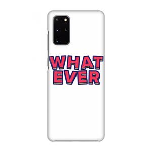 CaseCompany Whatever: Volledig geprint Samsung Galaxy S20 Plus Hoesje