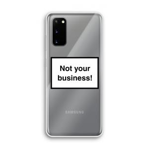 CaseCompany Not your business: Samsung Galaxy S20 Transparant Hoesje