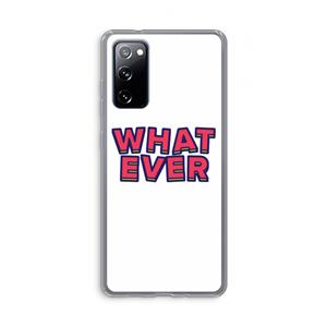CaseCompany Whatever: Samsung Galaxy S20 FE / S20 FE 5G Transparant Hoesje
