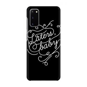 CaseCompany Laters, baby: Volledig geprint Samsung Galaxy S20 Hoesje