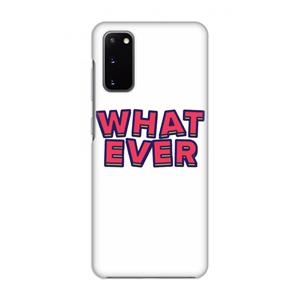CaseCompany Whatever: Volledig geprint Samsung Galaxy S20 Hoesje