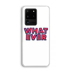 CaseCompany Whatever: Samsung Galaxy S20 Ultra Transparant Hoesje