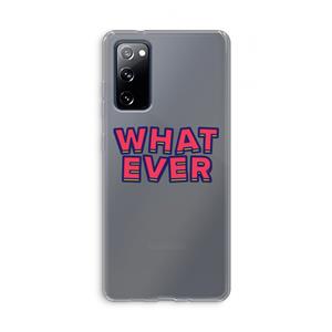 CaseCompany Whatever: Samsung Galaxy S20 FE / S20 FE 5G Transparant Hoesje