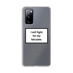 CaseCompany Fight for my fairytale: Samsung Galaxy S20 FE / S20 FE 5G Transparant Hoesje