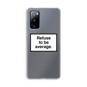 CaseCompany Refuse to be average: Samsung Galaxy S20 FE / S20 FE 5G Transparant Hoesje