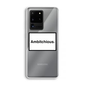 CaseCompany Ambitchious: Samsung Galaxy S20 Ultra Transparant Hoesje