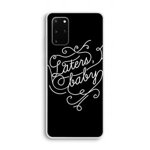 CaseCompany Laters, baby: Samsung Galaxy S20 Plus Transparant Hoesje
