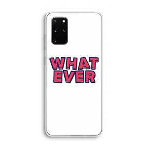 CaseCompany Whatever: Samsung Galaxy S20 Plus Transparant Hoesje