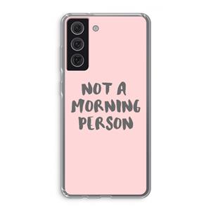CaseCompany Morning person: Samsung Galaxy S21 FE Transparant Hoesje