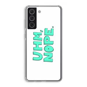 CaseCompany UHM, NOPE.: Samsung Galaxy S21 FE Transparant Hoesje