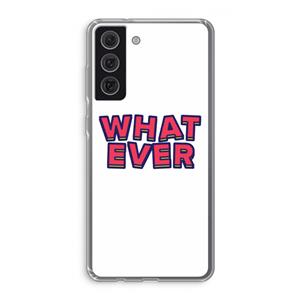 CaseCompany Whatever: Samsung Galaxy S21 FE Transparant Hoesje