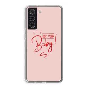 CaseCompany Not Your Baby: Samsung Galaxy S21 FE Transparant Hoesje