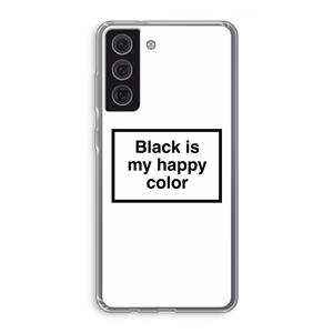 CaseCompany Black is my happy color: Samsung Galaxy S21 FE Transparant Hoesje