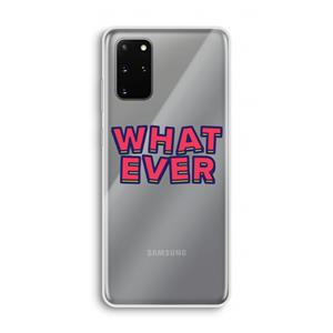 CaseCompany Whatever: Samsung Galaxy S20 Plus Transparant Hoesje