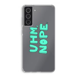 CaseCompany UHM, NOPE.: Samsung Galaxy S21 FE Transparant Hoesje