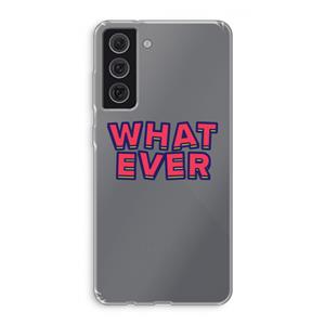 CaseCompany Whatever: Samsung Galaxy S21 FE Transparant Hoesje