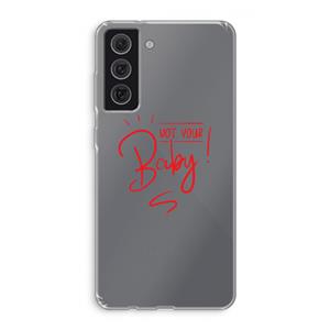 CaseCompany Not Your Baby: Samsung Galaxy S21 FE Transparant Hoesje