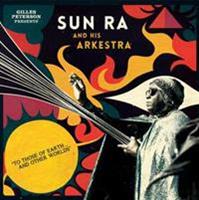 To Those Of Earth And Other Worlds // Giles Peterson Presents ... . And Other Worlds - Sun Ra And His Arkestra