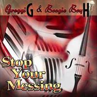 Part Stop Your Messing - Greggi G. -& Boogie Boy H-