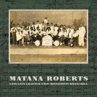 Constellation Coin Coin Chapter Two: Mississippi Moonchile - Matana Roberts