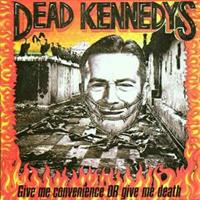 Decay Give Me Convenience Or Gi - Dead Kennedys
