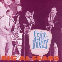 Bear Family Sear-Iously - Big Al Sears