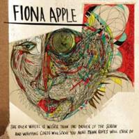 Epic The Idler Wheel Is Wiser. Than The Driver Of The Scre With And Whipping Cords Wil - Fiona Apple
