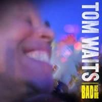 Tom Waits Waits, T: Bad As Me