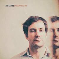 Make My Day Enough About Me - Slow Leaves