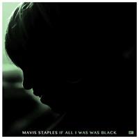 Anti If All I Was Was Black - Mavis Staples