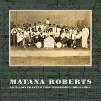 Constellation Coin Coin Chapter Two: Mississippi Moonchile - Matana Roberts