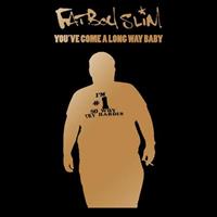 You've Come A Long Way, Baby - Fatboy Slim