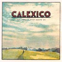 City Slang The Thread That Keeps Us - Calexico
